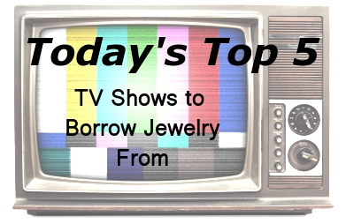 Top 5 Favorite TV Shows to Borrow Jewelry&nbsp;From