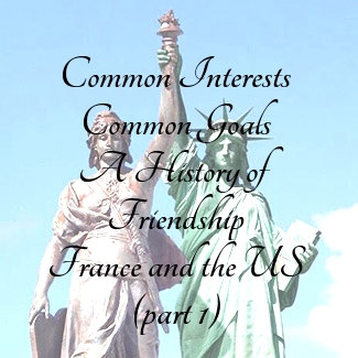 Common Interests, Common Goals; A History of Friendship. France and the U.S. (Part&nbsp;1)