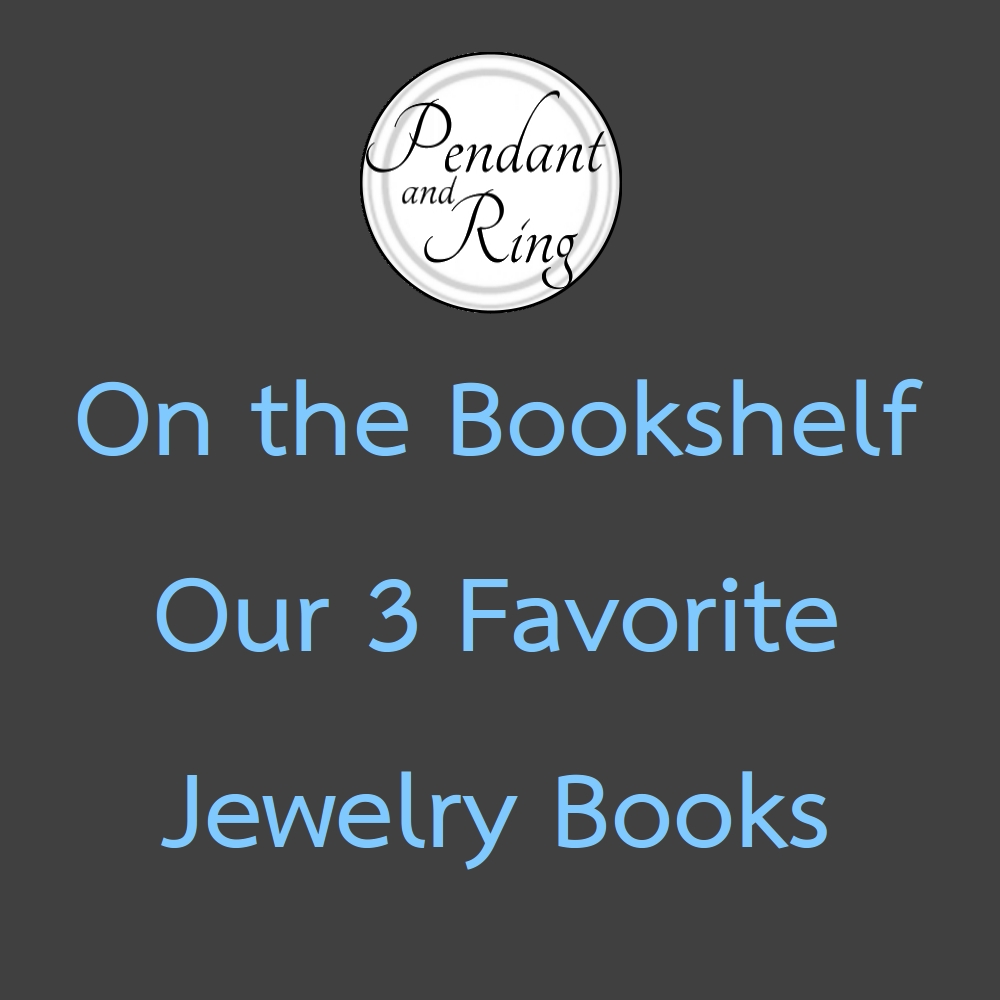 Our Jewelry Bookshelf – 3 Favorite&nbsp;Books