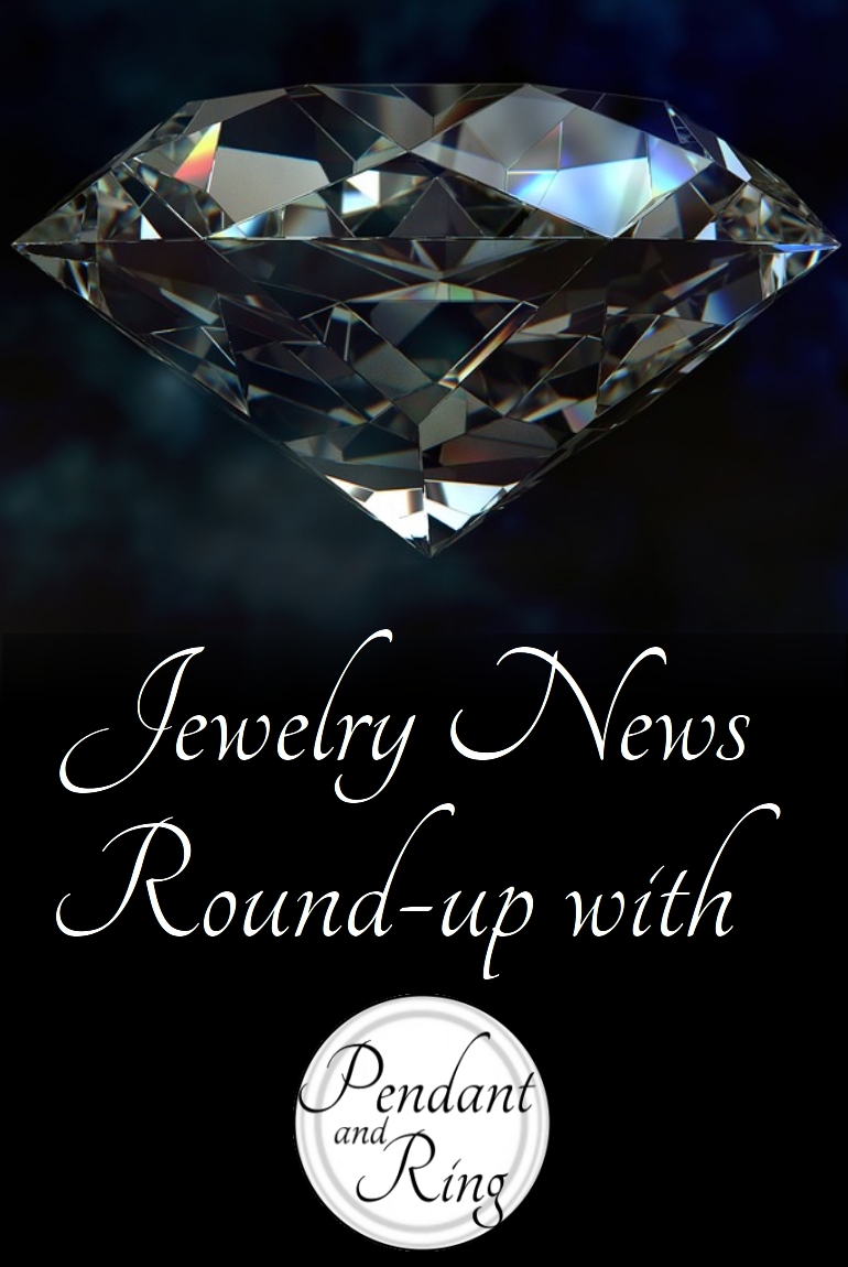 Jewelry News Round-Up&nbsp;#1