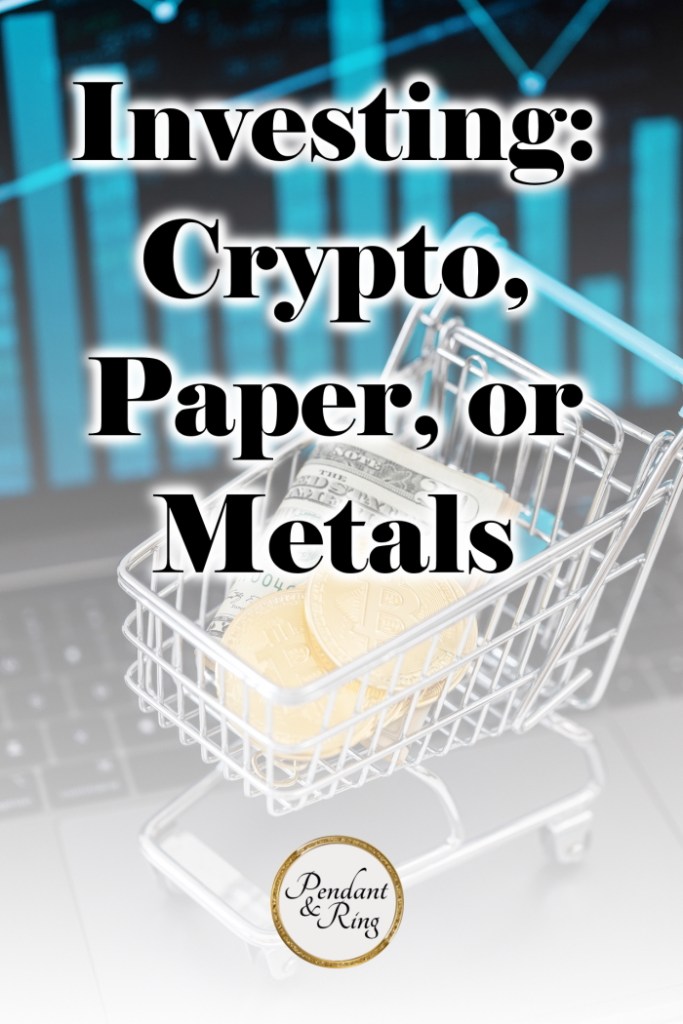 investing in cryptocurrency, investing in paper, investing in precious metals