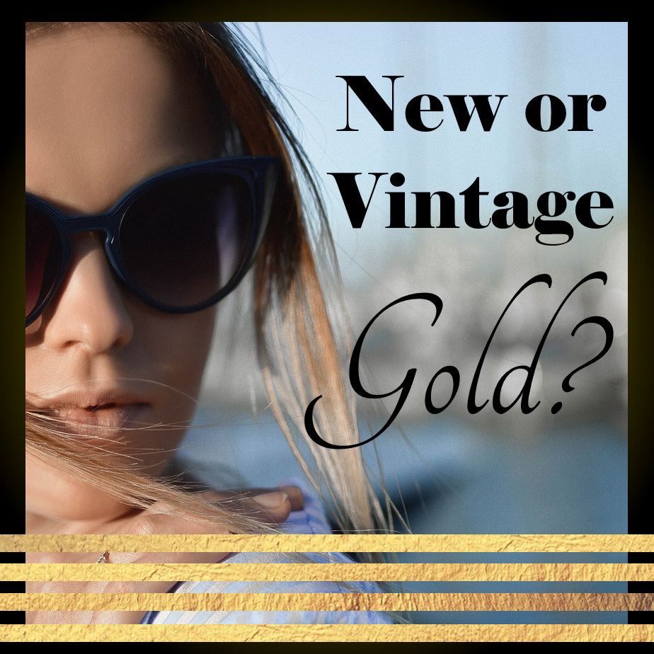 New or Vintage gold. Which is best?