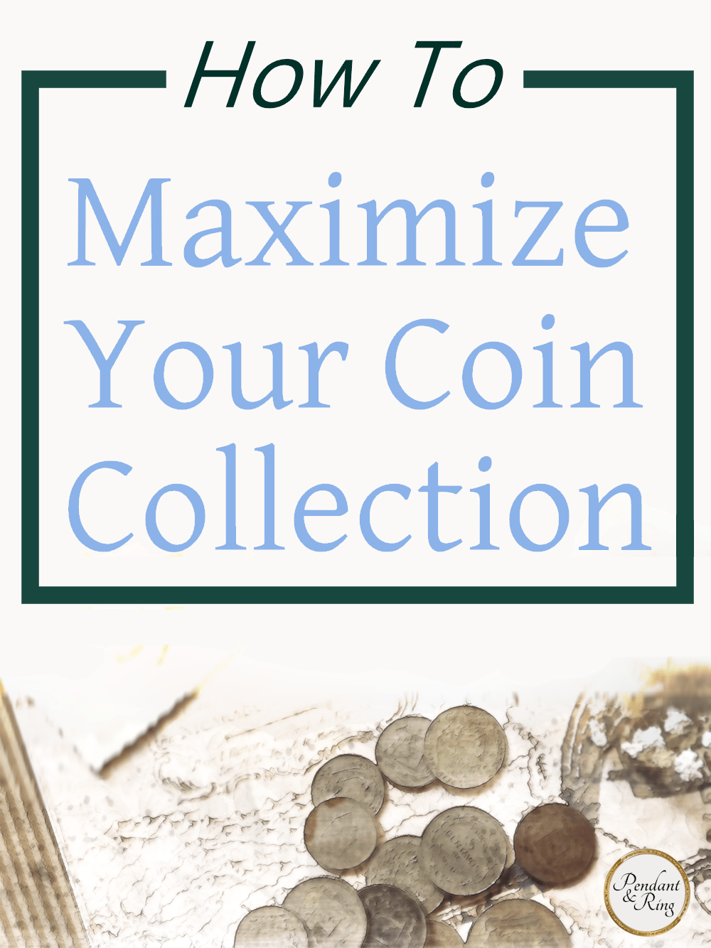 From Hobby to Investment: How to Maximize Your Coin&nbsp;Collection